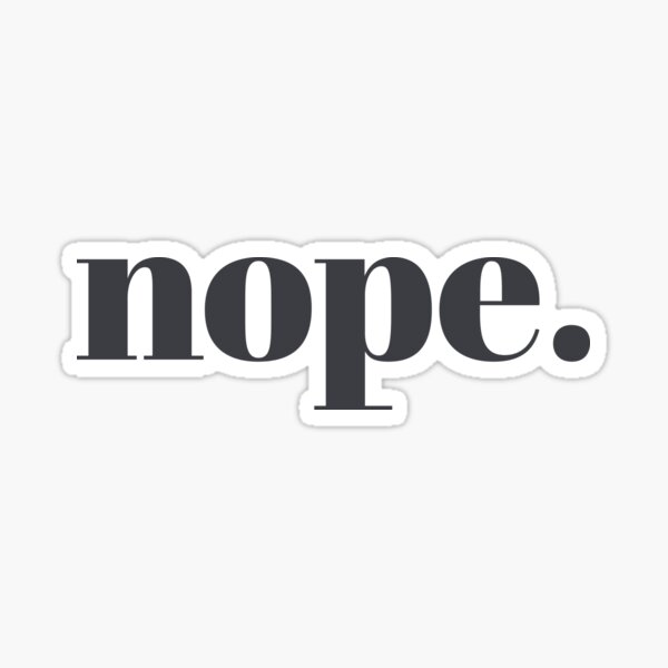 nope. | simple and bold typography sarcastic phrase Sticker