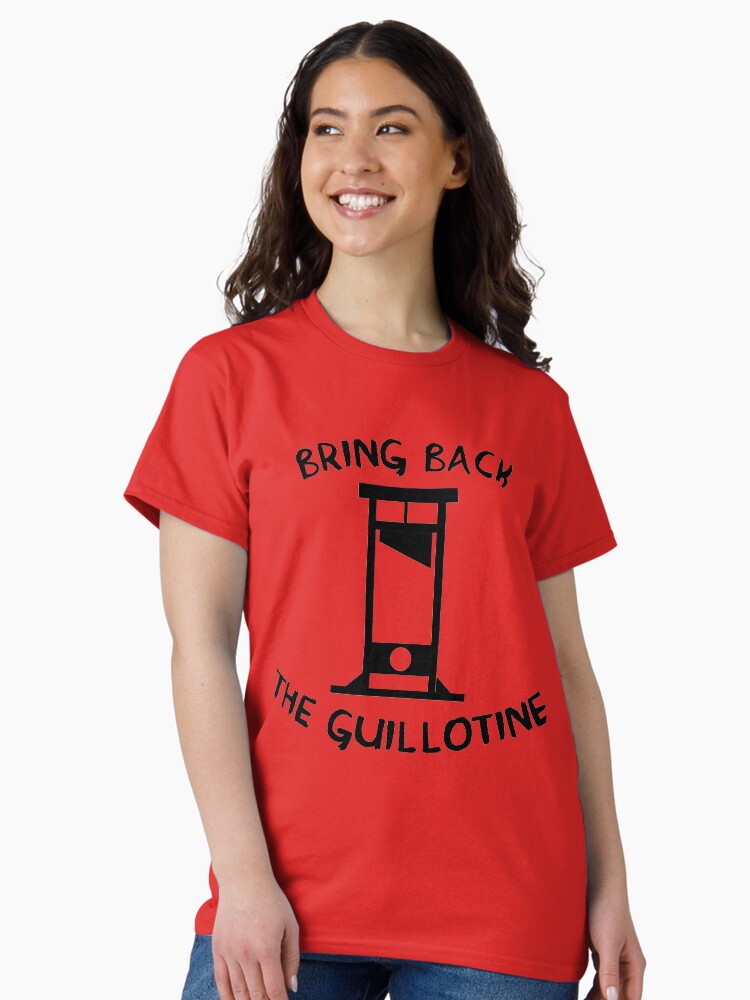 Thumbnail 2 von 7, Classic T-Shirt, Bringt die Guillotine zurück designt und verkauft von SpaceDogLaika.