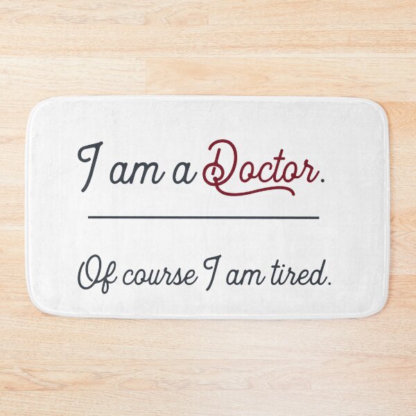 Item preview, i am a doctor. Of course I am tired. designed and sold by Vectorqueen.