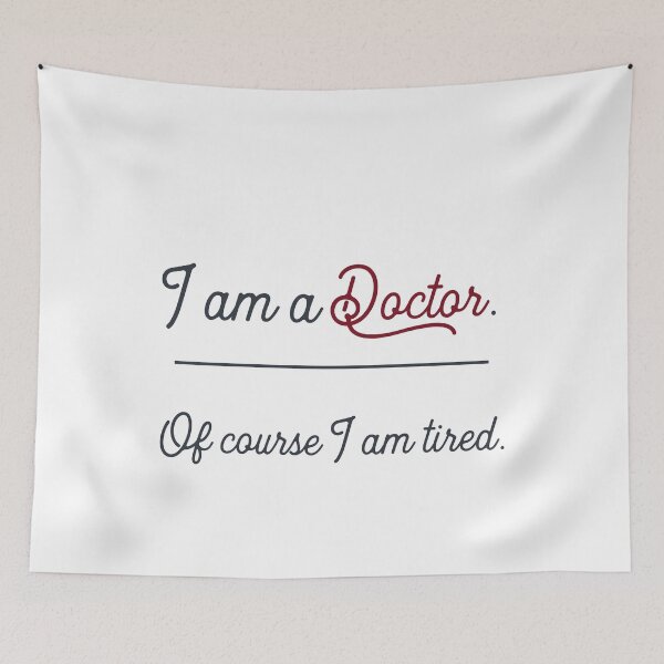 Item preview, i am a doctor. Of course I am tired. designed and sold by Vectorqueen.
