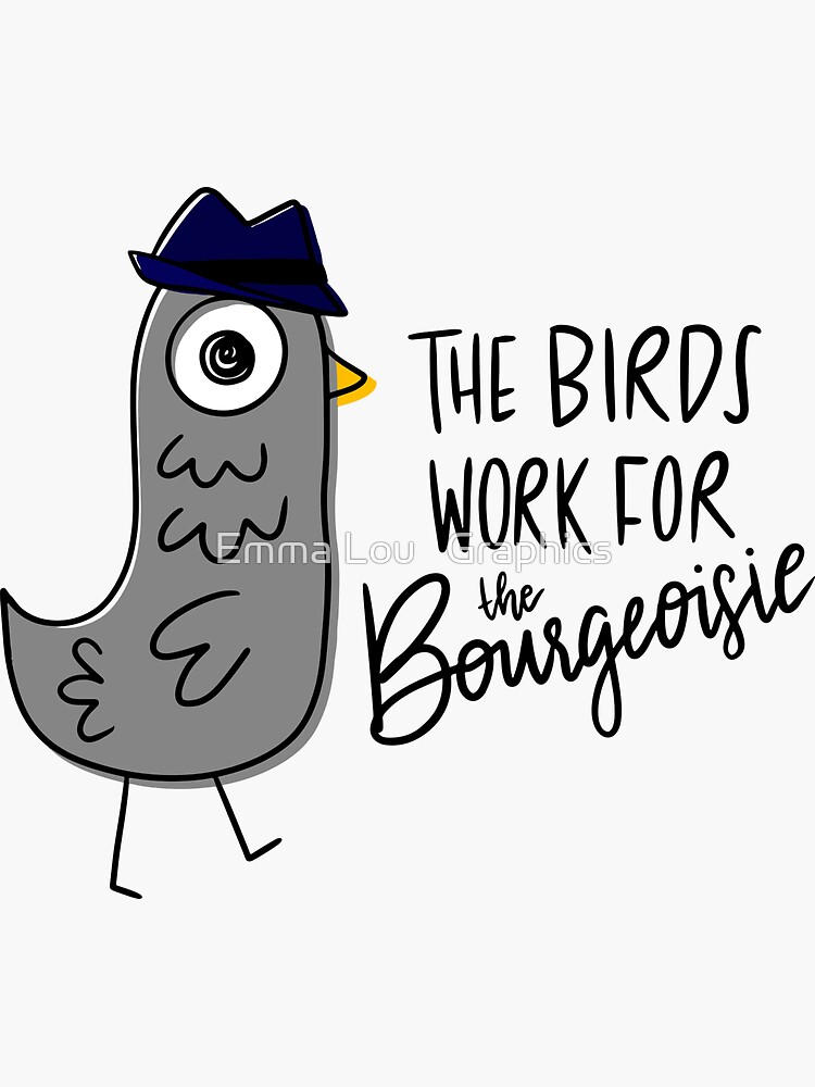 The Birds Work for the Bourgeoisie by emmalougraphics