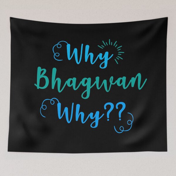 Item preview, WHY BHAGWAN WHY?? designed and sold by MallsD.