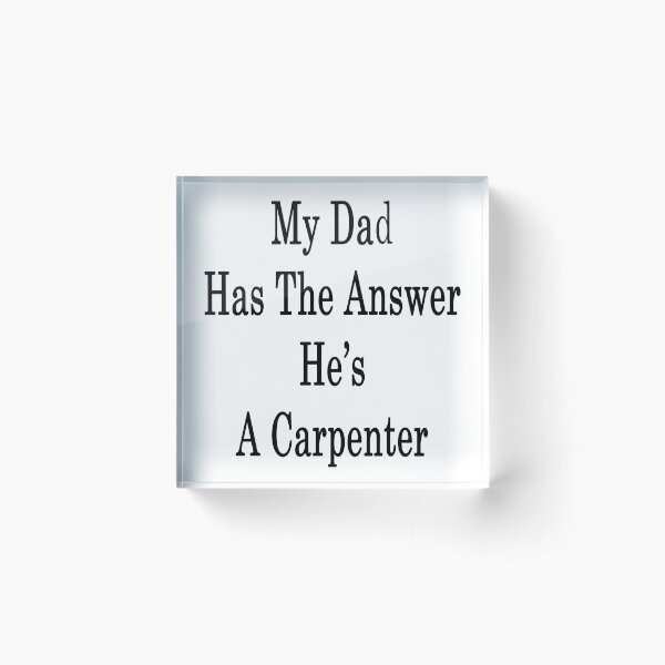 Item preview, My Dad Has The Answer He's A Carpenter  designed and sold by supernova23.