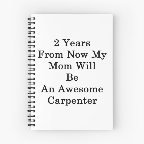 Item preview, 2 Years From Now My Mom Will Be An Awesome Carpenter  designed and sold by supernova23.
