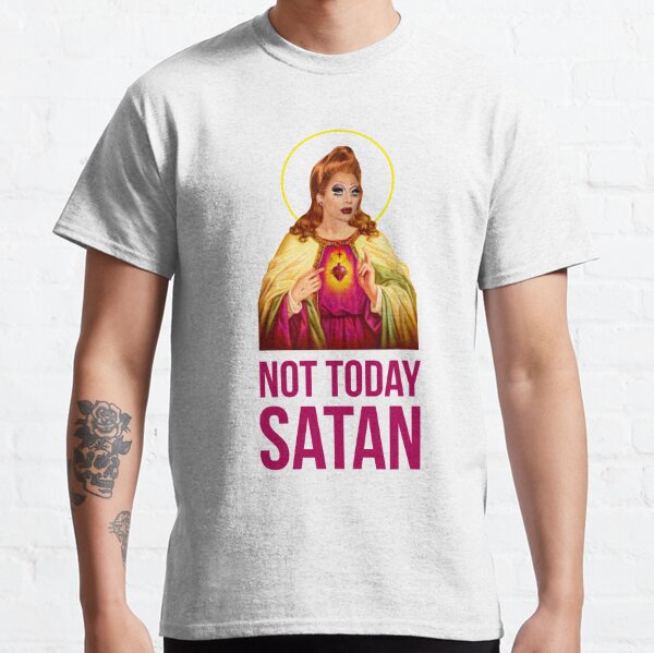 Bianca Del Rio Not Today Satan - Rupaul's Drag Race Classic T-Shirt