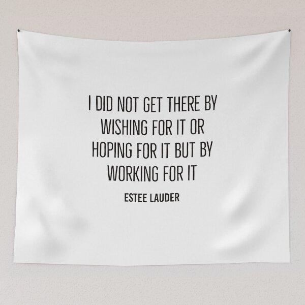 Item preview, I did not get there by wishing for it or hoping for it but by working for it - Estee Lauder Motivational Quotes designed and sold by Inspirationmotivation.