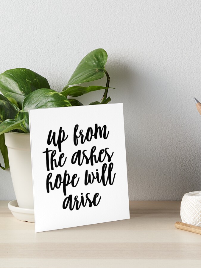 Up From The Ashes Hope Will Arise Art Board Print By Christikdesigns Redbubble