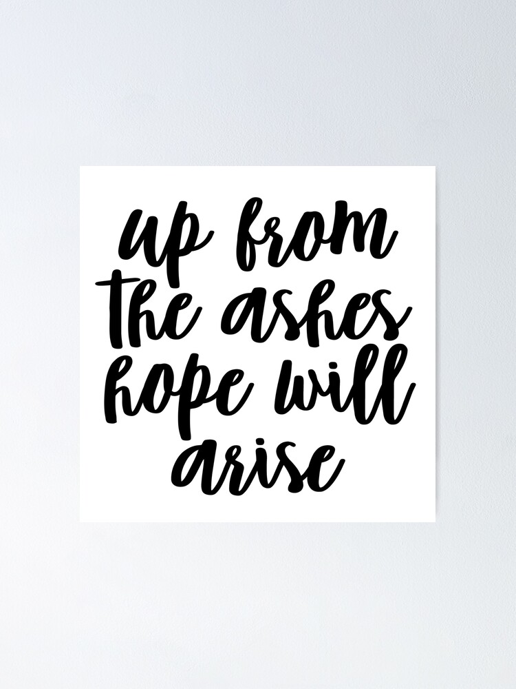 Up From The Ashes Hope Will Arise Poster By Christikdesigns Redbubble