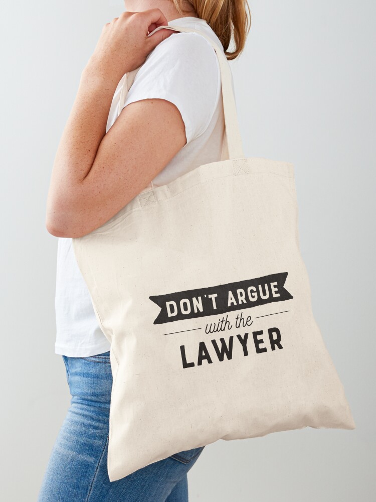 Don't Argue With The Lawyer | Tote Bag