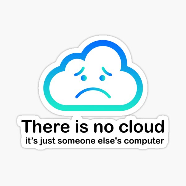There is no cloud Tech Humor cloud computing halloween thanksgiving just someone elses computer Sad Face 2 White Sticker