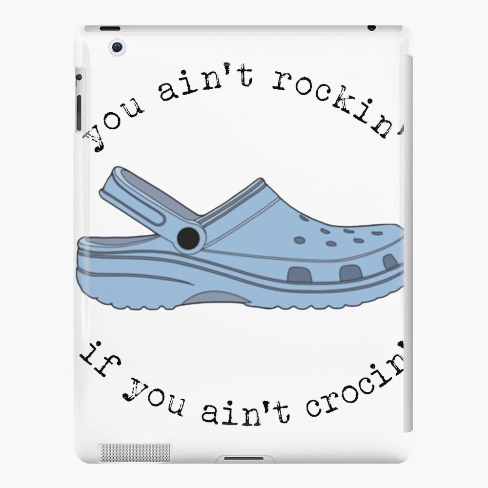 crocs, you ain't rockin if you ain't crocin' iPad Case & Skin