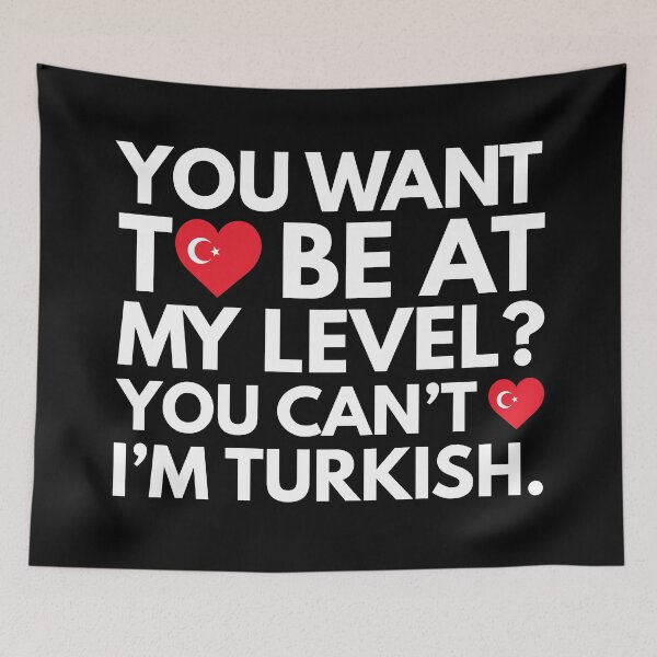 Item preview, You Want to Be at My Level? You Cant, I am Turkish. designed and sold by HelloFromAja.
