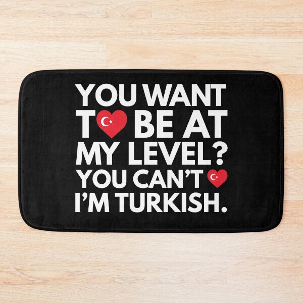 Item preview, You Want to Be at My Level? You Cant, I am Turkish. designed and sold by HelloFromAja.