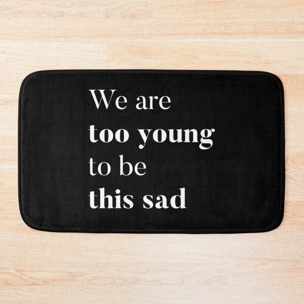 Item preview, We are too young to be this sad designed and sold by geordesigns.