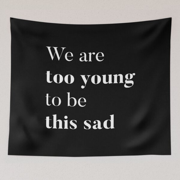 Item preview, We are too young to be this sad designed and sold by geordesigns.