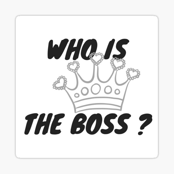 who-is-the-boss-sticker-by-baptistesrt-redbubble