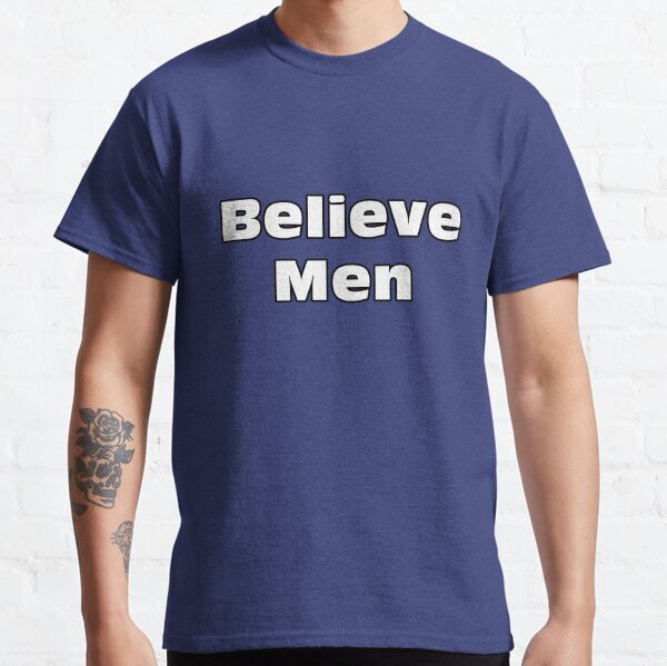 Believe Men Classic T-Shirt