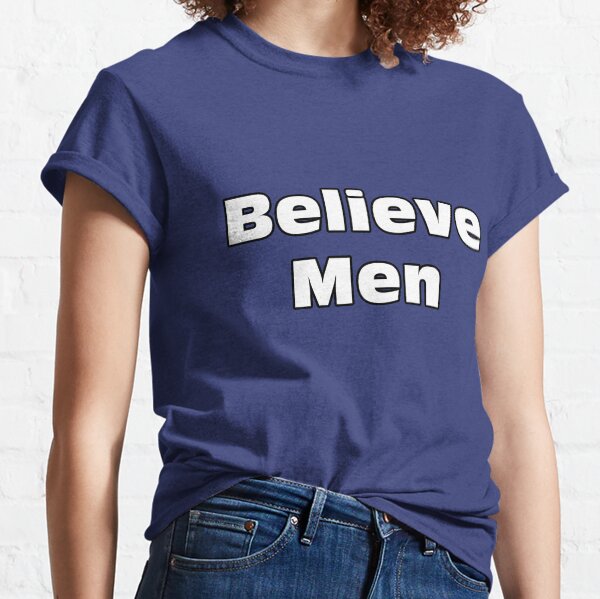 Believe Men Classic T-Shirt