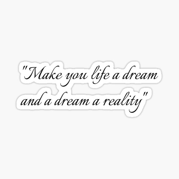 make-you-life-a-dream-and-a-dream-a-reality-sticker-for-sale-by