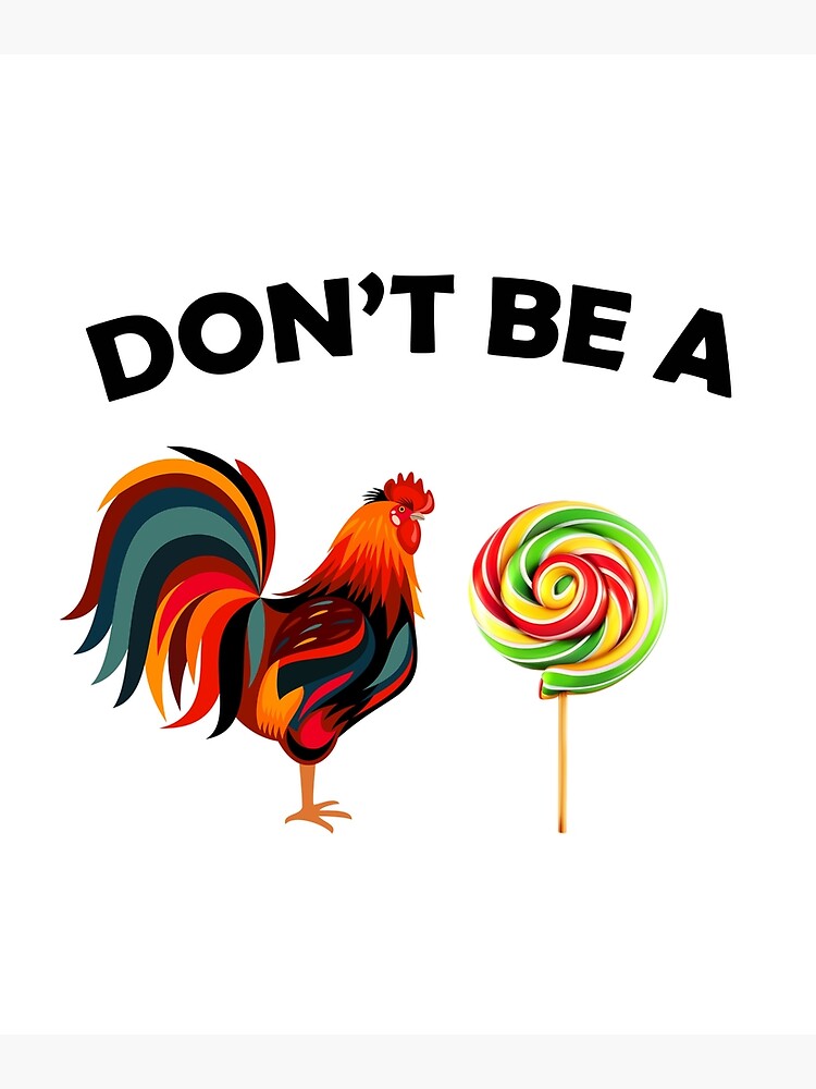 "Don't be a cock sucker Rooster Lollipop" Photographic Print by