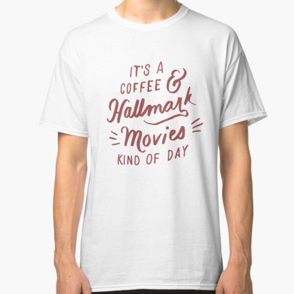 Coffee and Hallmark Movies Kinda Day Classic T-Shirt