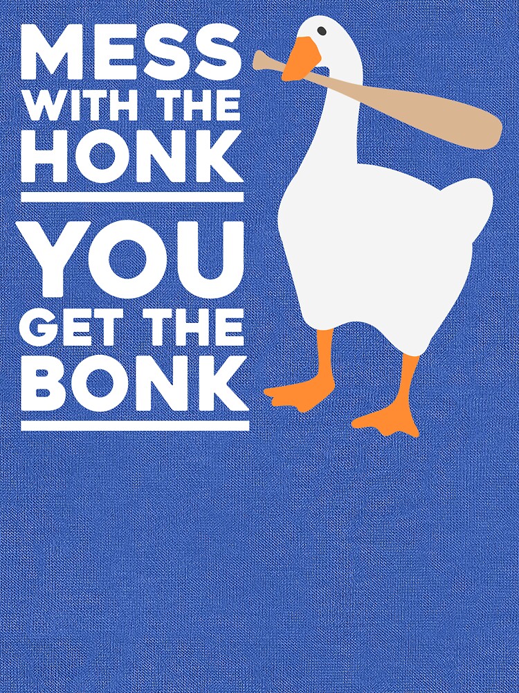 Mess With The Honk You Get The Bonk