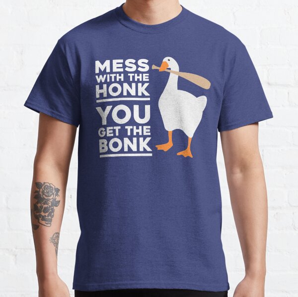 Mess With The Honk, You Get The Bonk Classic T-Shirt
