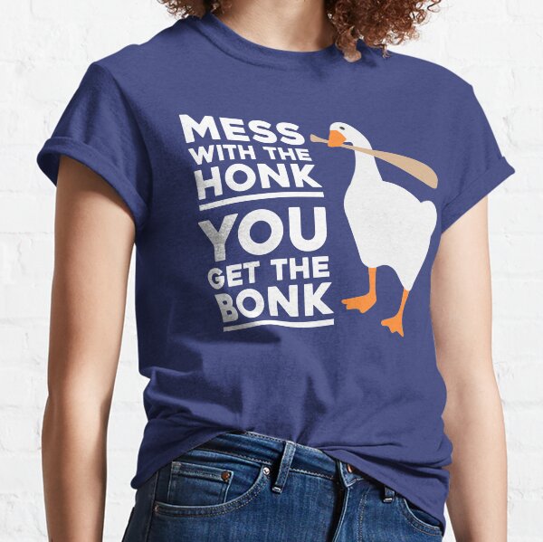 Mess With The Honk, You Get The Bonk Classic T-Shirt
