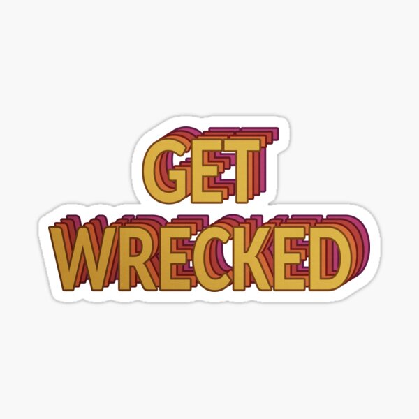 Get Wrecked Stickers | Redbubble