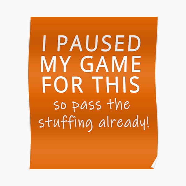 I PAUSED MY GAME Pass the Stuffing Gaming Humor THANKSGIVING