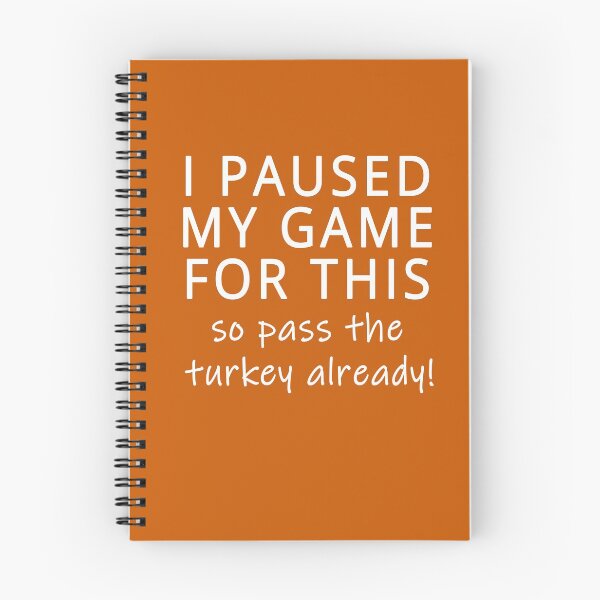 Item preview,  THANKSGIVING HUMOR I PAUSED MY GAME FOR THIS SO PASS THE TURKEY designed and sold by Greenbaby.