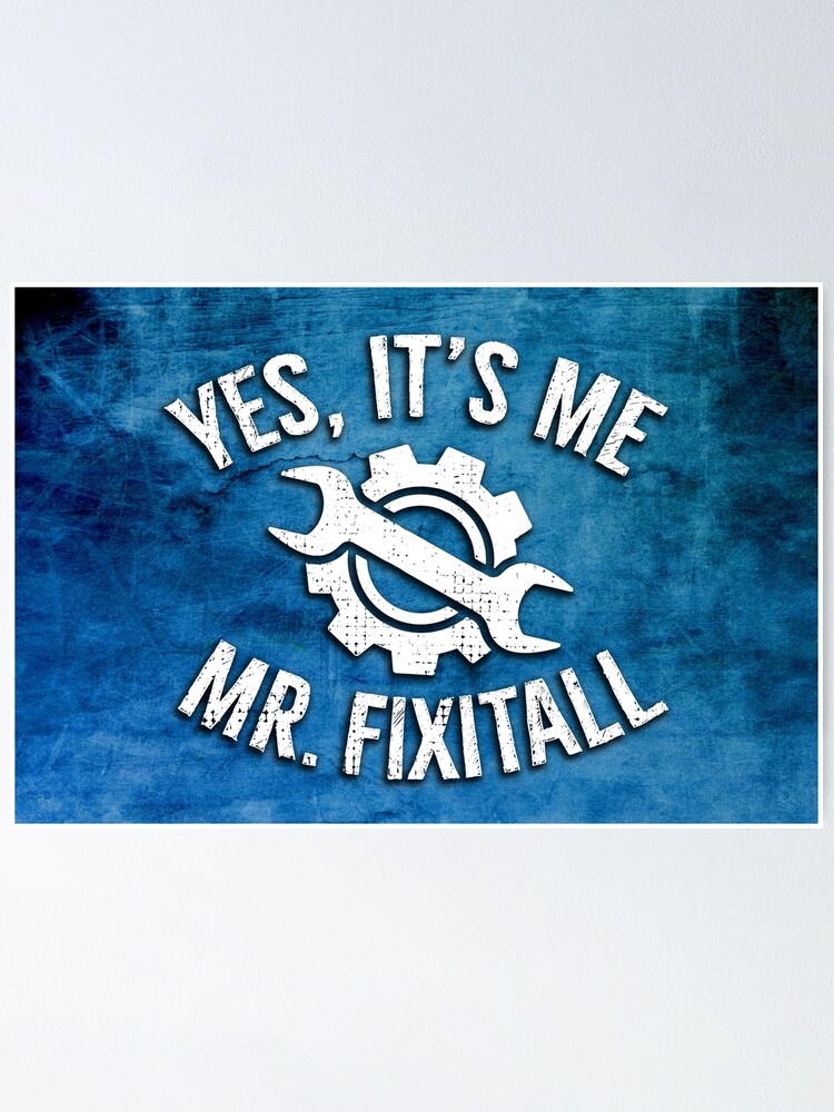 Yes It S Me Mr Fix It All Fixologist Artisan Humor Poster By Rawwr Redbubble