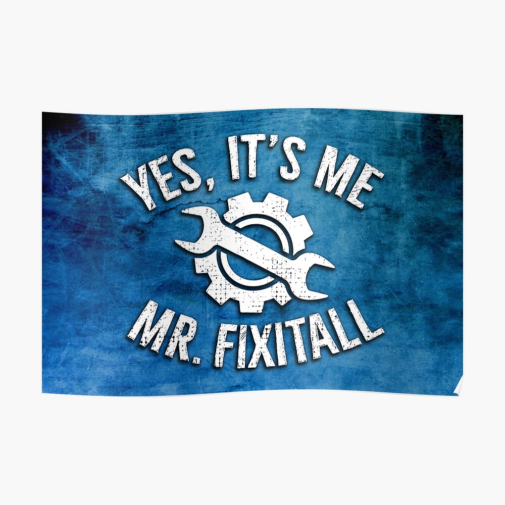 Yes It S Me Mr Fix It All Fixologist Artisan Humor Poster By Rawwr Redbubble