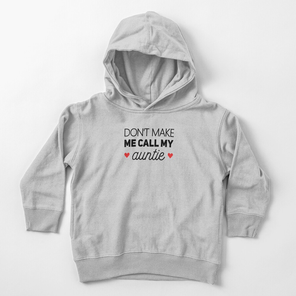 Don't Make Me Call My Auntie - Funny Newborn Outfit Cute Baby Clothes Toddler Pullover Hoodie