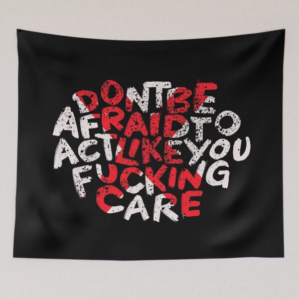 Item preview, Do not be Afraid to act like you fucking care designed and sold by RAWWR.