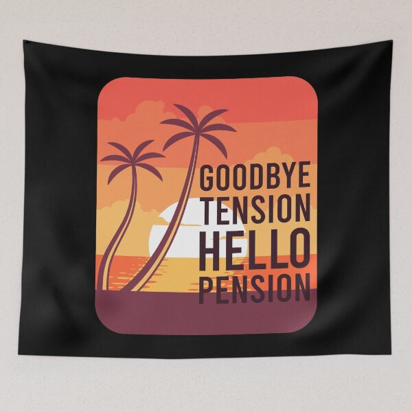 Artikelvorschau, Goodbye Tension - Hello Pension entworfen und verkauft von tonstan.