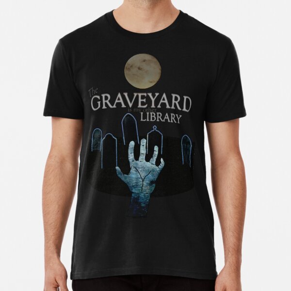 The Graveyard is my other Library Premium T-Shirt