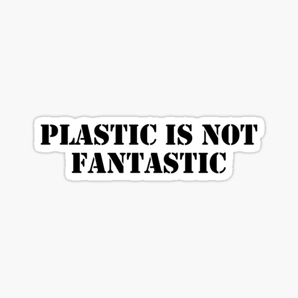 "Plastic is Not Fantastic" Sticker by NatureRebel Redbubble