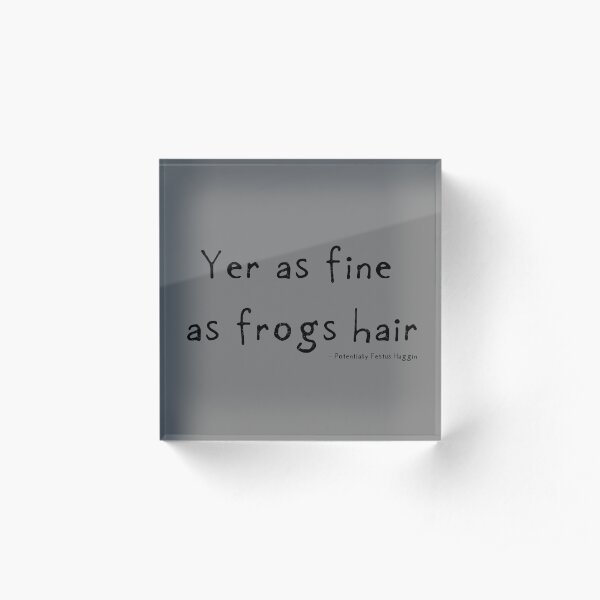 Fine as Frogs Hair Acrylic Block