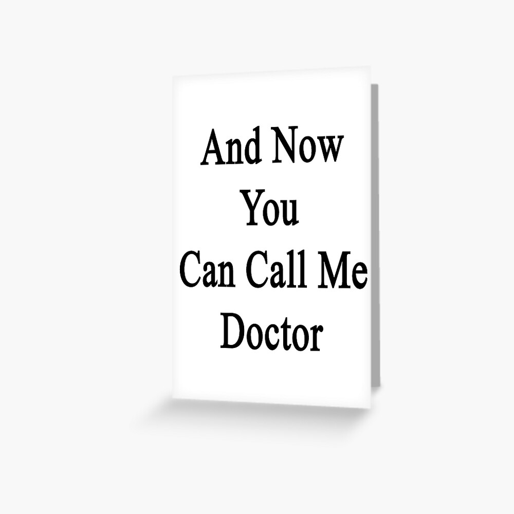 And Now You Can Call Me Doctor Art Print By Supernova23 Redbubble