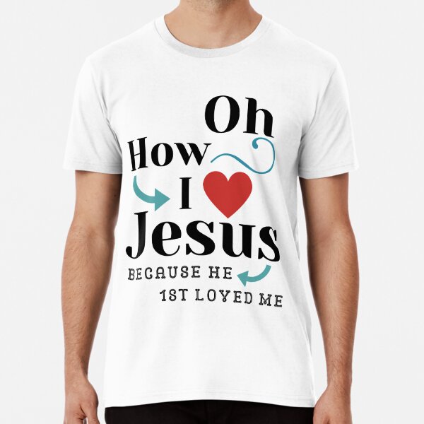 Oh How I Love Jesus T-Shirt Poster for Sale by TeesULuv