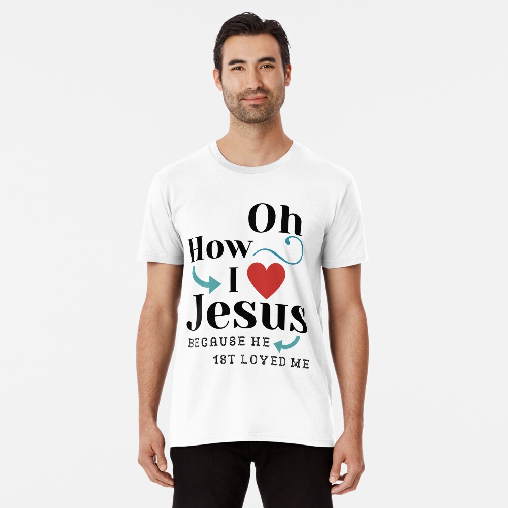 Oh How I Love Jesus T-Shirt Poster for Sale by TeesULuv