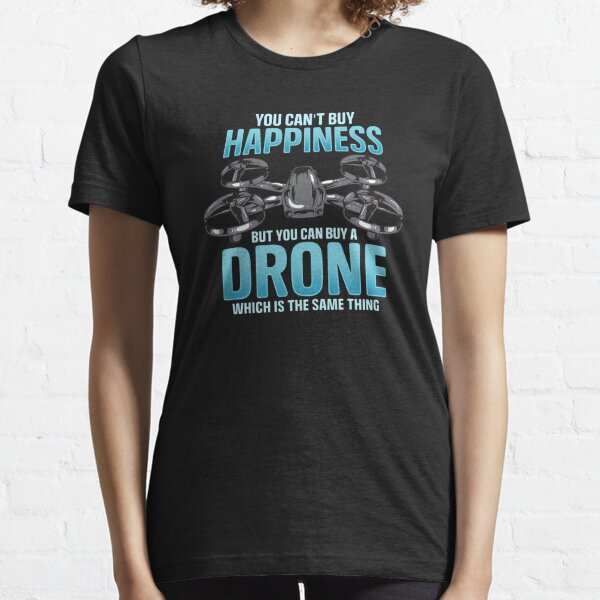 You Can't Buy Happiness But You Can Buy A Drone Same Thing Mens Funny T-Shirt 