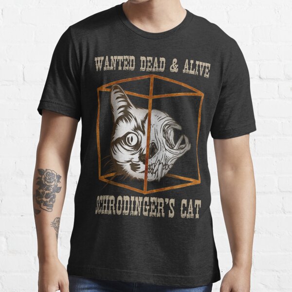 Wanted dead and alive: Schrödinger's cat Essential T-Shirt