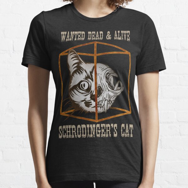 Wanted dead and alive: Schrödinger's cat Essential T-Shirt