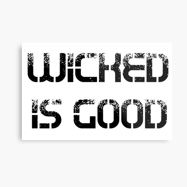 WICKED IS GOOD Metal Print