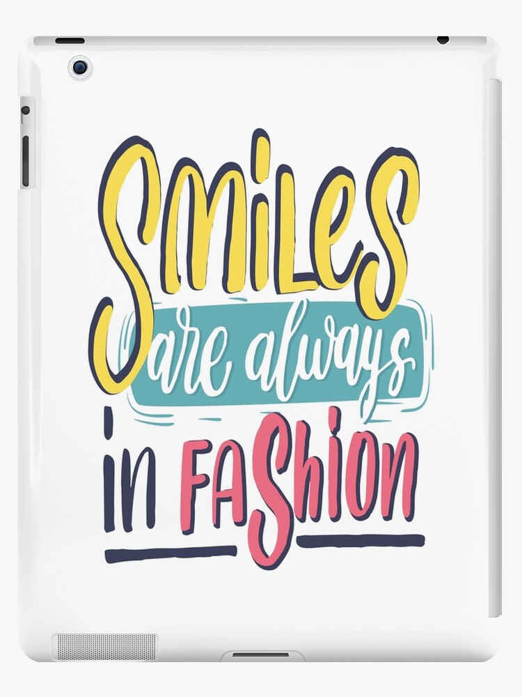 Smiles Are Always In Fashion Inspirational Quotes Ipad Case Skin By Projectx23 Redbubble