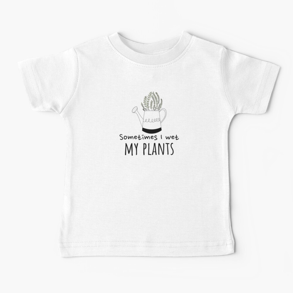 i wet my plants t shirt