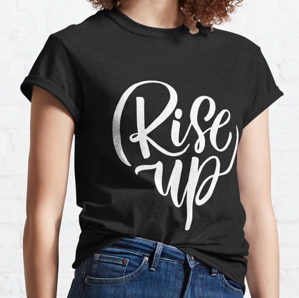 Rise Up Inspirational Quotes Classic T-Shirt