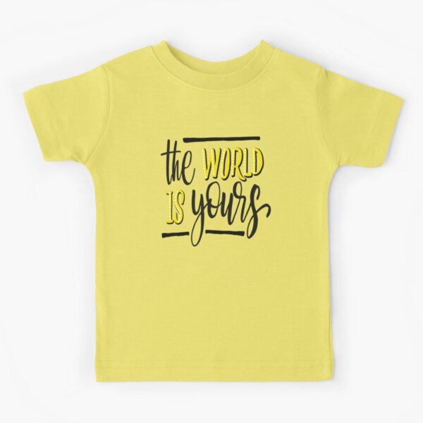 The World Is Yours Inspirational for T-Shirt Redbubble Kids by ProjectX23 | Quotes\